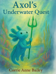 Books online for free no download Axol's Underwater Quest FB2 in English