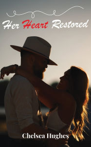 Scribd download book Her Heart Restored by Chelsea Hughes 9798318801198 CHM (English literature)
