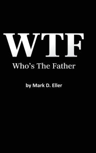 Free epubs books to download WTF Who's The Father 9798318801426 English version by Mark D Eller 