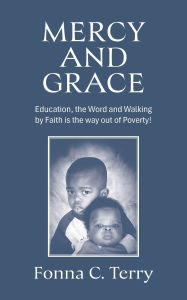 Books pdf files free download Mercy and Grace: Education, the Word and Walking by Faith is the way out of Poverty! English version