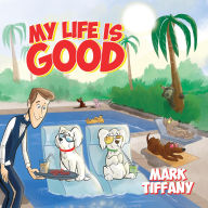 Title: My Life is Good, Author: Mark Tiffany