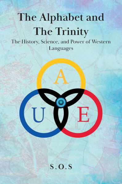 The Alphabet and Trinity: History, Science, Power of Western Languages