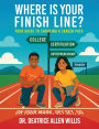 Where is Your Finish Line?: Your Guide to Choosing a Career Path