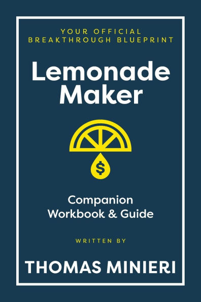 Lemonade Maker Workbook & Strategy Guide: The Entrepreneur Breakthrough Blueprint