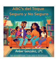 Title: El ABC del Toque Seguro y No Seguro: Una Guía para Padres y Cuidadores:Una Guía Esencial para Proteger a los Niños y Fomentar la Comunicación Abierta sobre el Toque, Author: Amber Gonzalez