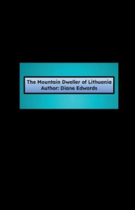 Download books free iphone The Mountain Dweller of Lithuania 9798319600158 by Diane Edwards 