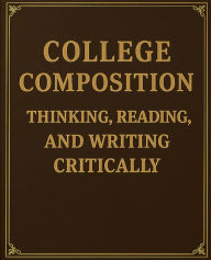 Title: College Composition: Thinking, Reading, and Writing Critically, Author: Professor Press
