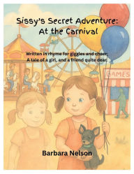 Title: Sissy's Secret Adventure: At the Carnival, Author: Barbara Nelson