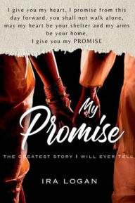 Title: My Promise: The greatest story I will ever tell..., Author: Ira Logan