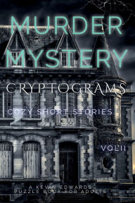 Title: Murder Mystery Cryptograms: Cozy Cases in Puzzle Form Vol II Brain Games & Detective Activity Book for Adults:, Author: Kevin Edwards