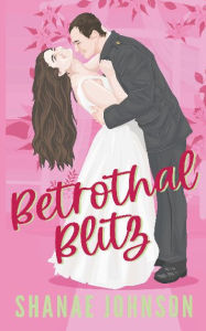 Title: The Betrothal Blitz: a Sweet Marriage of Convenience Romcom, Author: Shanae Johnson