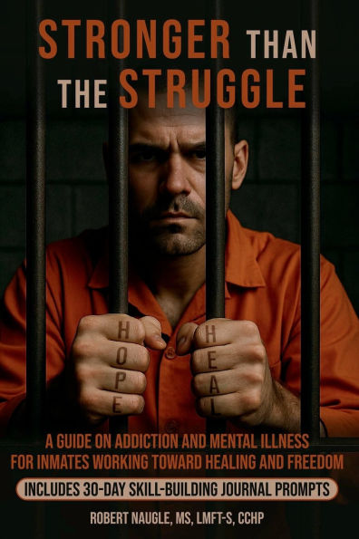 Stronger Than the Struggle: A Guide on Addiction and Mental Illness for Inmates Working toward Healing and Freedom with 30-day Workbook Included