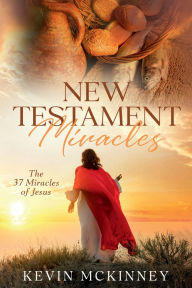 Title: New Testament Miracles: 37 Miracles of Jesus, Author: Kevin Mckinney