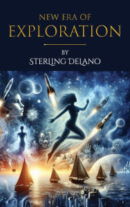 Title: NEW ERA OF EXPLORATION: AI Odyssey, Author: Sterling Delano