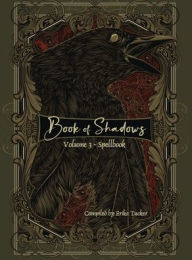 Title: Book of Shadows Volume 3 - Spells, Author: Erika Tucker