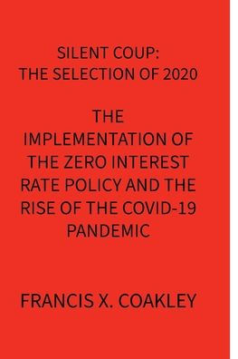 Silent Coup: the Selection of 2020:The Implementation Zer Interest Rate Policy and Rise Covid-19 Pandemic