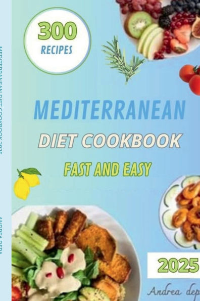 The Mediterranean Diet Cookbook: 300 recipes super easy and fast in 30 minutes + meal plan day