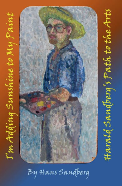I'm Adding Sunshine to My Paint: Harald Sandberg's Path to the Arts