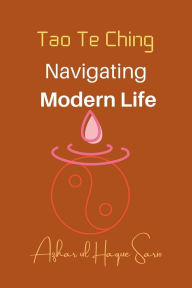 Title: Tao Te Ching Navigating Modern Life, Author: Azhar Ul Haque Sario