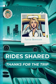Title: Rides Shared: Thanks for the Trip, Author: Carrie Dennison