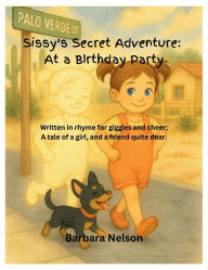 Title: Sissy's Secret Adventure: At a Birthday Party, Author: Barbara Nelson