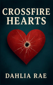 Title: Crossfire Hearts, Author: Dahlia Rae
