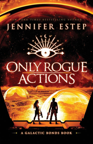 Only Rogue Actions: A Galactic Bonds book