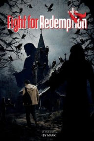 Title: FIGHT FOR REDEMPTION: Drawn from true life events, Author: Mark Evans