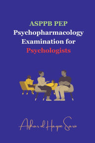 Title: ASPPB PEP Psychopharmacology Examination for Psychologists, Author: Azhar Ul Haque Sario