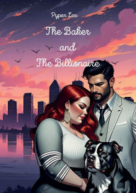 Title: The Baker and the Billionaire: Life is What You Bake It, Author: Pyper Lee