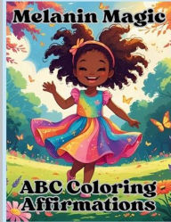 Title: Melanin Magic: ABC Coloring Affirmations:Children's Coloring Book (Ages 3-10), Author: Noble Gifting