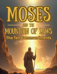 Title: Moses and the Mountain of Law: The Ten Commandments, Author: Harry Wheat