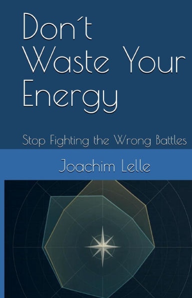 Don´t Waste Your Energy: Stop Fighting the Wrong Battles