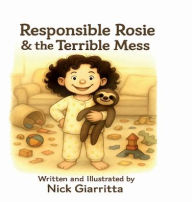 Title: Responsible Rosie & the Terrible Mess, Author: Nick Giarritta