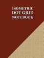 Isometric DOT Paper Notebook: 110 pages (1/4 inch distance between dotted lines):Notebook size = 8.5 x 11, 0.2887 inch distance between the dots, perfect binding, double sided