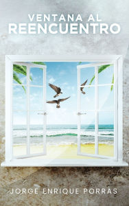 Title: VENTANA AL REENCUENTRO, Author: Jorge Enrique Porras