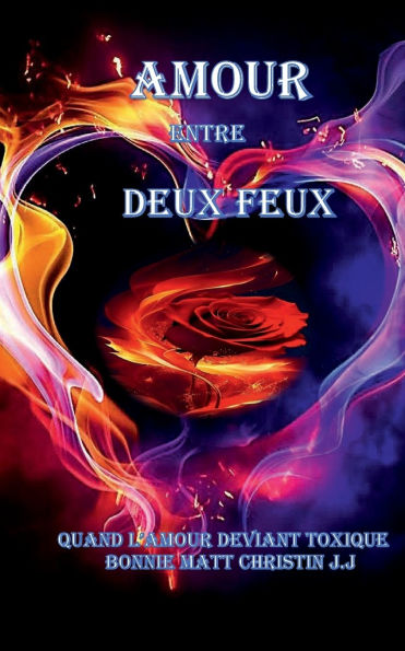 L'AMOUR ENTRE DEUX FEUX: QUAND L'AMOUR DEVIENT TOXIQUE