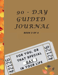 Title: 90 DAY GUIDED JOURNAL - FOR YOU OR THAT SPECIAL GAY IN YOUR LIFE (BK 3 of 4): FOR YOU OR THAT SPECIAL GAY IN YOUR LIFE (BK 3 of 4), Author: Mr. Osil