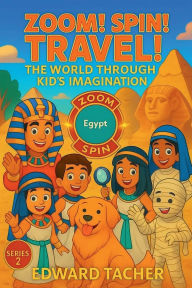 Title: Zoom! Spin! Travel! The World Through Kid's Imagination - Egypt: Explore Egypt with Imagination and Adventure!, Author: Edward Tacher
