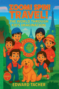 Title: Zoom! Spin! Travel! The World Through Kid's Imagination - France: Explore the Wonders of France Through Imagination and Play!, Author: Edward Tacher