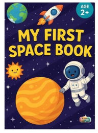 Title: My First Space Book: A Fun and Rhyming Journey Through the Solar System for Kids Ages 2+, Author: Preva Tales