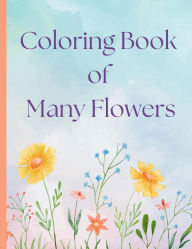 Title: Coloring Book of Many Flowers: A Relaxing Floral Journey Through Art, Author: Becka Ann