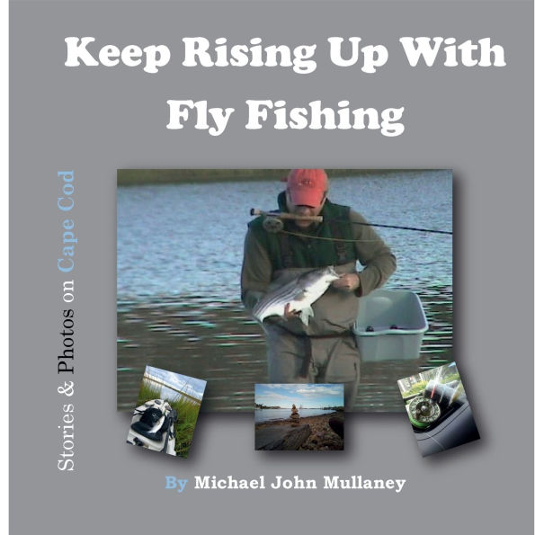 Keep Rising Up with Fly Fishing: Short stories & photos on Cape Cod