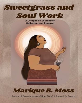 Sweetgrass and Soul Work: A Companion Journal for Reflection and Renewal
