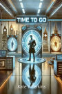 Time To Go: A Time To Go Time Travel Agency Adventure