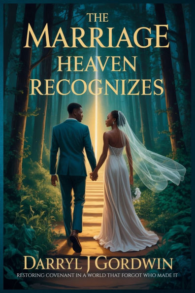 The Marriage Heaven Recognizes: Restoring Covenant in a World That Forgot Who Made It