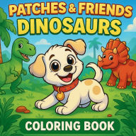 Title: Patches & Friends Dinosaur Adventure: Prehistoric Coloring Book for ages 3-7, Author: Paul Tippets