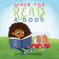 Title: When You Read A Book: Readers Ages 2 to 6, Author: Yellow Duck Press