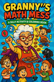 Text ebooks download Granny's Math Mess: A silly activity & coloring book 9798319610195 by Nanci Caceda English version
