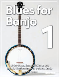Title: Blues for Banjo 1: 12-Bar Blues, Essential Chords and Shuffle Rhythms for 4- or 5-String Banjo, Author: Andy Schneider